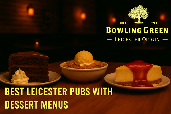 Best Leicester Pubs with Dessert Menus