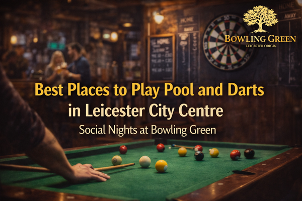 Best Places to Play Pool and Darts in Leicester City Centre – Social Nights at Bowling Green