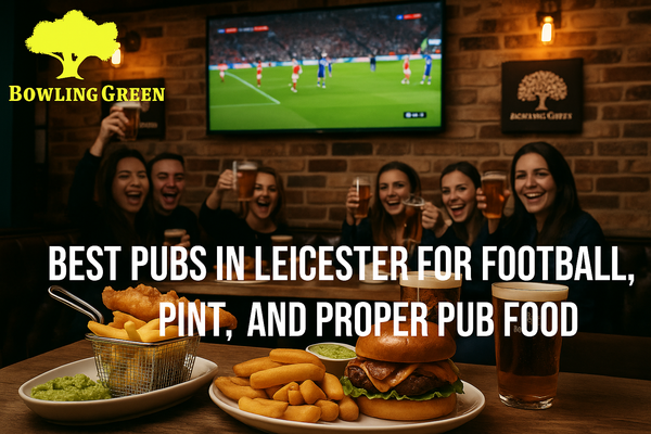 Best Pubs in Leicester for Football, Pints, and Proper Pub Food