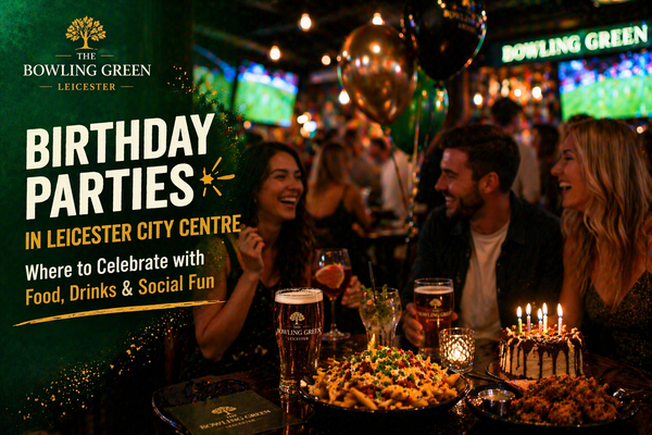 Birthday Parties in Leicester City Centre – Where to Celebrate with Food, Drinks & Social Fun
