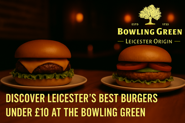Discover Leicester’s Best Burgers Under £10 at The Bowling Green