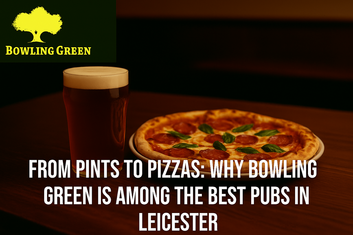 From Pints to Pizzas: Why Bowling Green Is Among the Best Pubs in Leicester