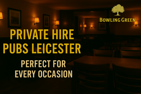 Private Hire Pubs Leicester – Perfect for Every Occasion