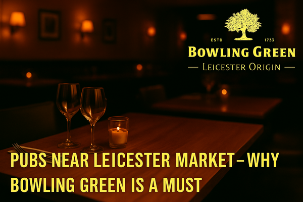 Pubs Near Leicester Market – Why Bowling Green Is a Must