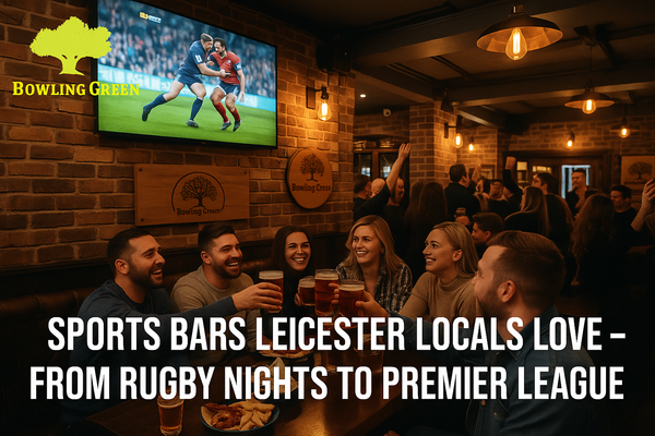 Sports Bars Leicester Locals Love – From Rugby Nights to Premier League