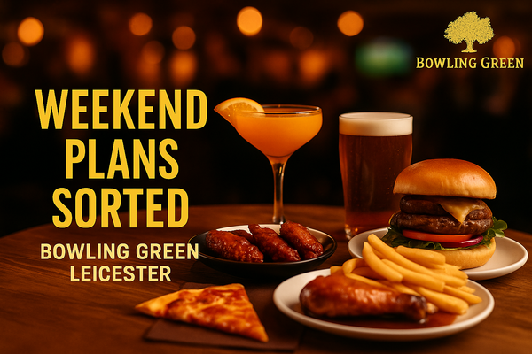 Weekend Plans Sorted – Bowling Green Leicester