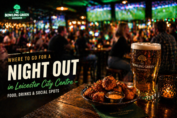 Where to Go for a Night Out in Leicester City Centre - Food, Drinks & Social Spots