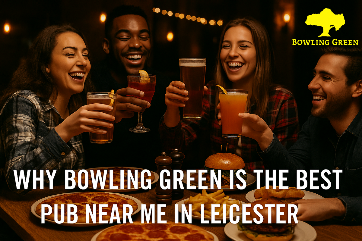 Why Bowling Green Is the Best Pub Near Me in Leicester