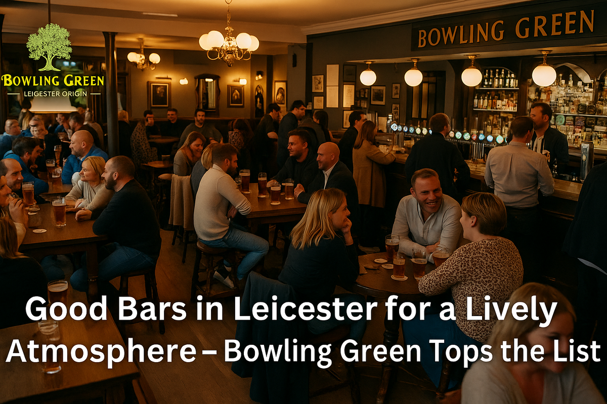 Good Bars in Leicester for a Lively Atmosphere – Bowling Green Tops the List