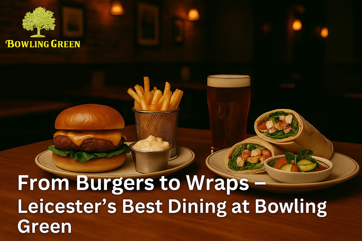 From Burgers to Wraps – Leicester’s Best Dining at Bowling Green