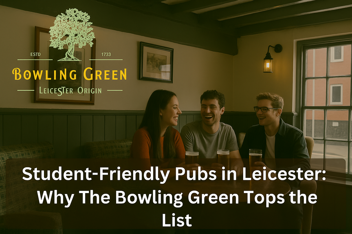 Student-Friendly Pubs in Leicester: Why The Bowling Green Tops the List