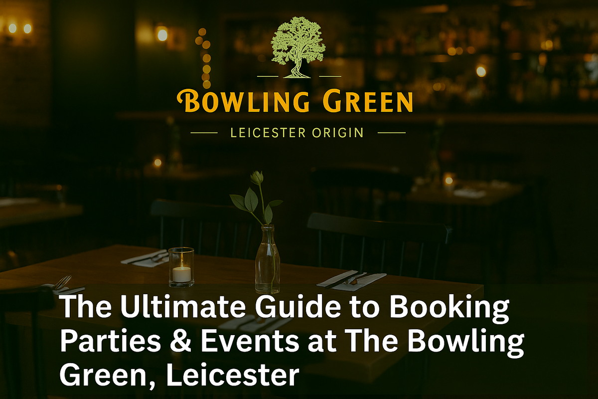 The Ultimate Guide to Booking Parties & Events at The Bowling Green, Leicester