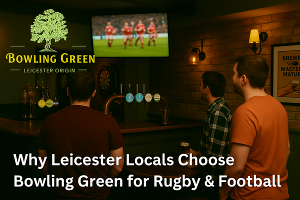 Why Leicester Locals Choose Bowling Green for Rugby & Football Nights