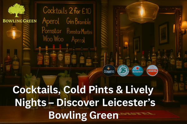 Cocktails, Cold Pints & Lively Nights – Discover Leicester’s Bowling Green