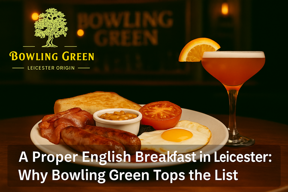 A Proper English Breakfast in Leicester: Why Bowling Green Tops the List