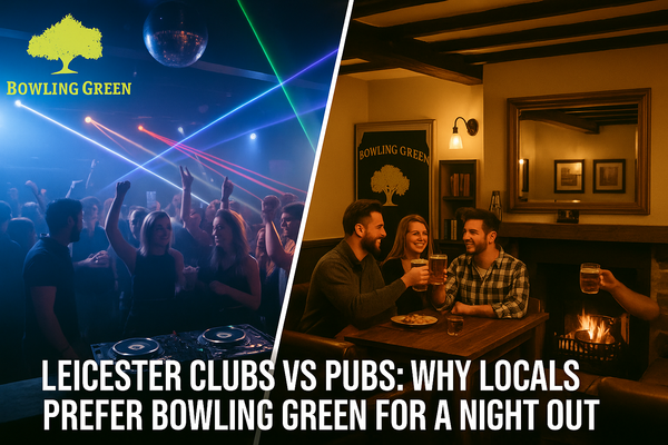 Leicester Clubs vs Pubs: Why Locals Prefer Bowling Green for a Night Out