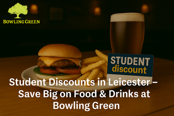 Student Discounts in Leicester – Save Big on Food & Drinks at Bowling Green