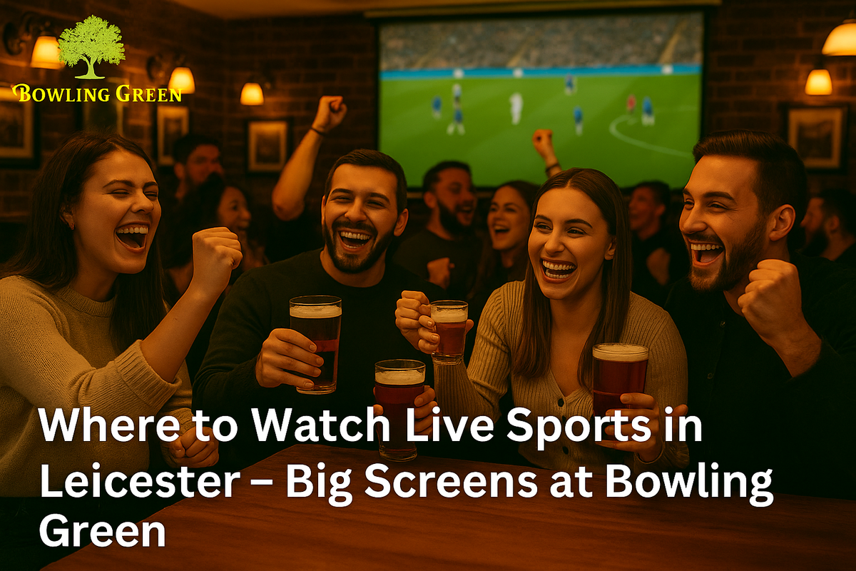 Where to Watch Live Sports in Leicester – Big Screens at Bowling Green