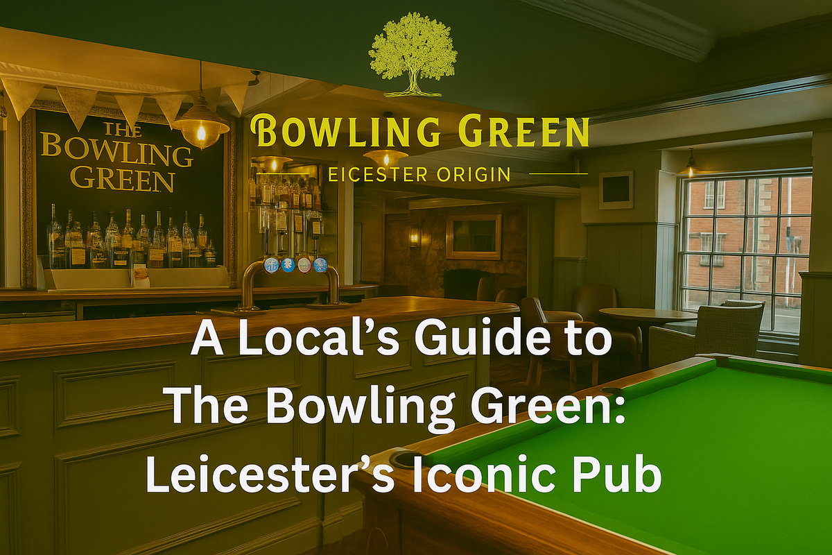 A Local’s Guide to The Bowling Green: Leicester’s Iconic Pub