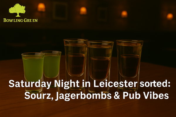 Saturday Night in Leicester Sorted: Sourz, Jagerbombs & Pub Vibes