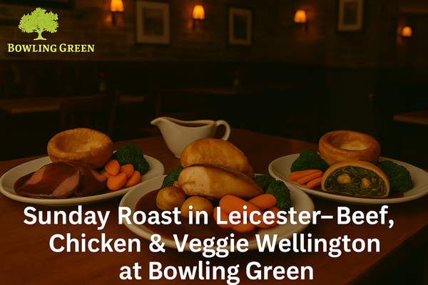 Sunday Roast in Leicester: Beef, Chicken, or Veggie Wellington at Bowling Green