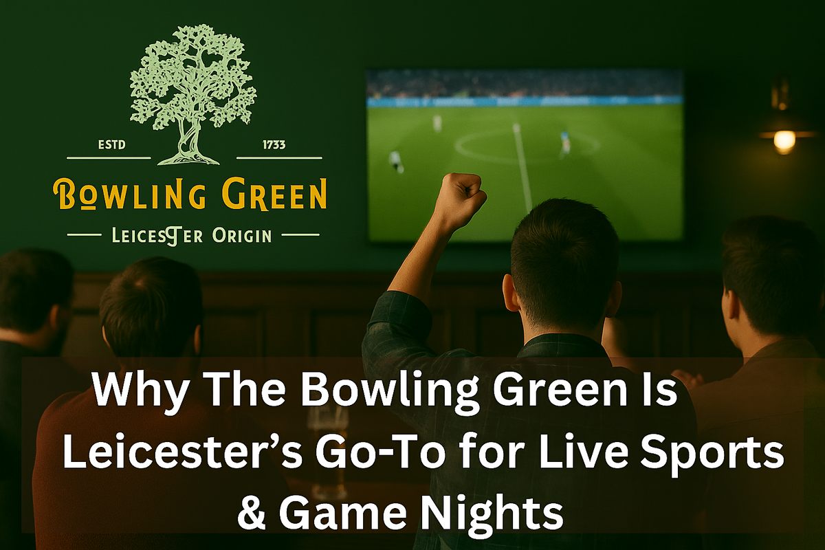 Why The Bowling Green Is Leicester’s Go-To for Live Sports & Game Nights?