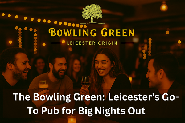 The Bowling Green: Leicester’s Go-To Pub for Big Nights Out