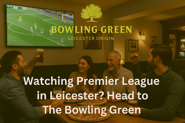 Watching Premier League in Leicester? Head to The Bowling Green