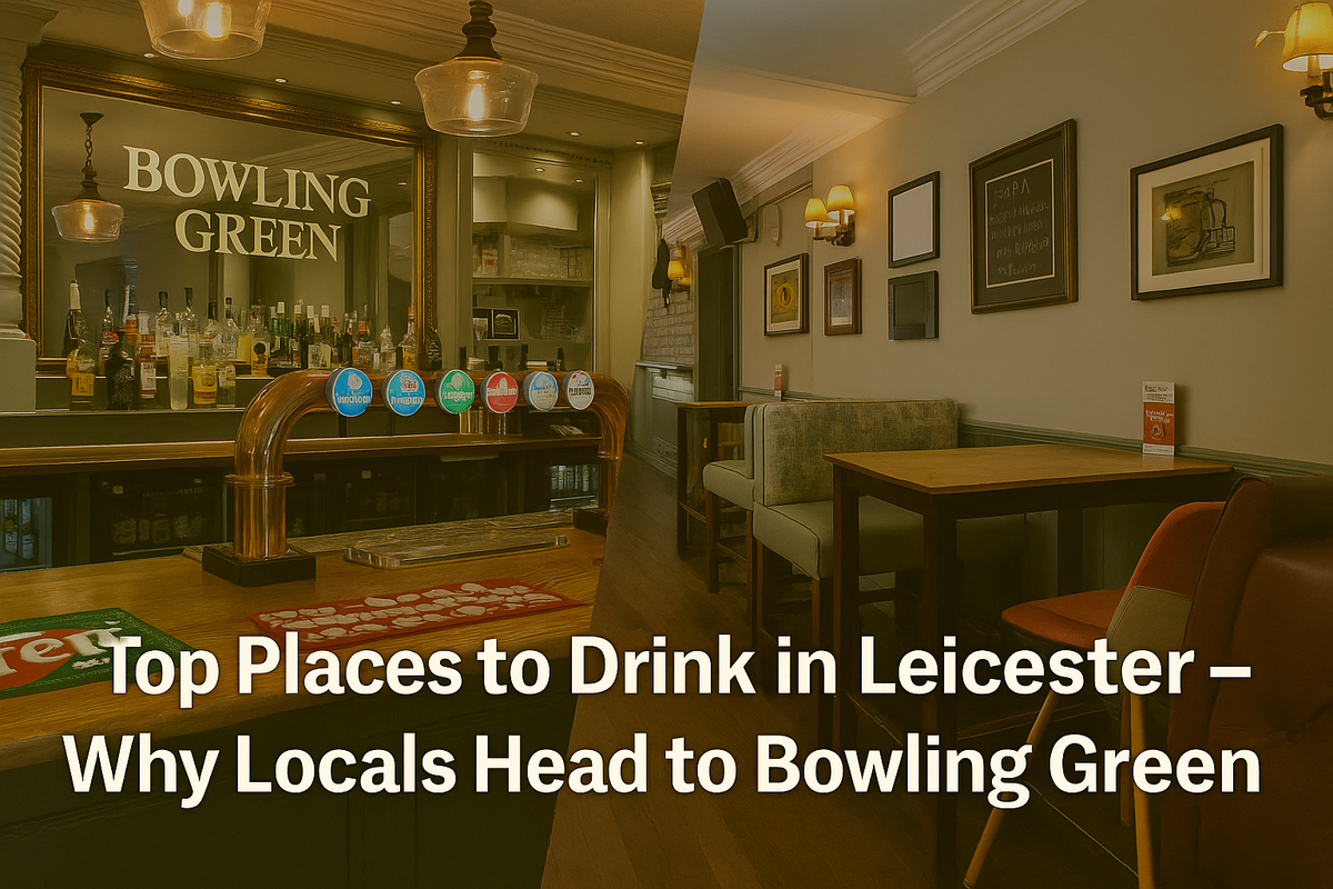 Top Places to Drink in Leicester – Why Locals Head to Bowling Green