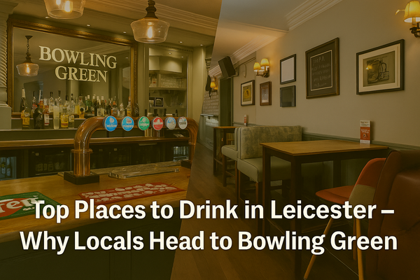 Top Places to Drink in Leicester – Why Locals Head to Bowling Green