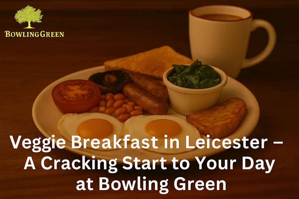 Veggie Breakfast in Leicester – A Cracking Start to Your Day at Bowling Green
